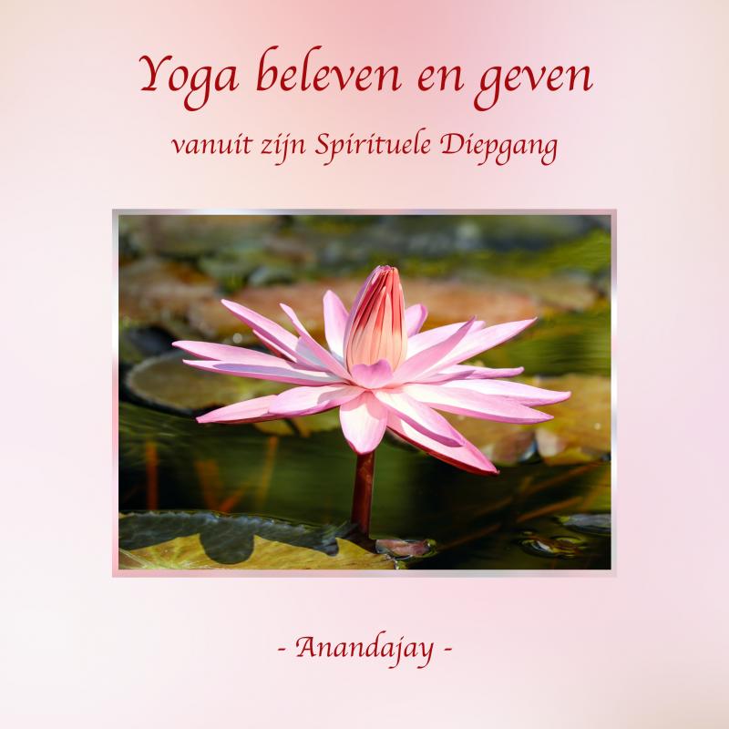 Omslag van Yoga beleven en geven vanuit zijn Spirituele Diepgang
