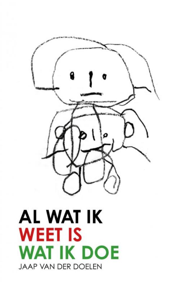 Omslag van Al Wat Ik Weet Is Wat Ik Doe