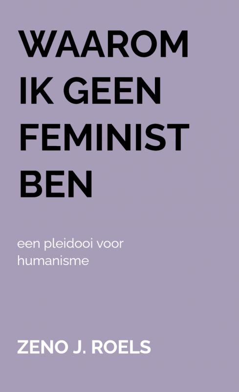 Omslag van Waarom Ik Geen Feminist Ben