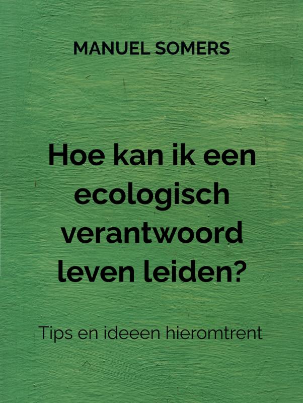 Omslag van Hoe kan ik een ecologisch verantwoord leven leiden?