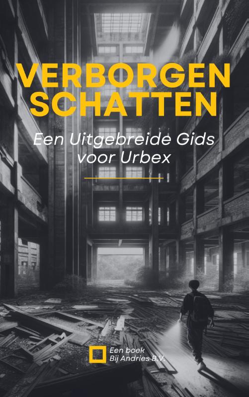 Omslag van Verborgen Schatten: Een Uitgebreide Gids voor Urbex