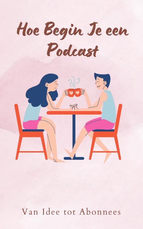 Omslag van Hoe Begin Je een Podcast