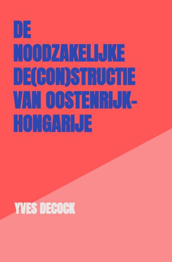 Omslag van De Noodzakelijke De(con)structie van Oostenrijk-Hongarije