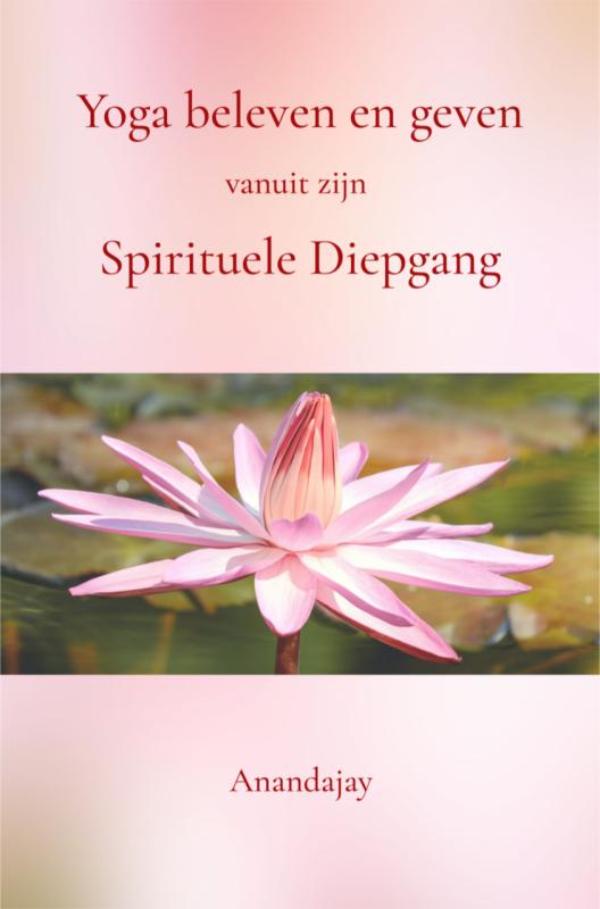 Omslag van Yoga beleven en geven vanuit zijn Spirituele Diepgang
