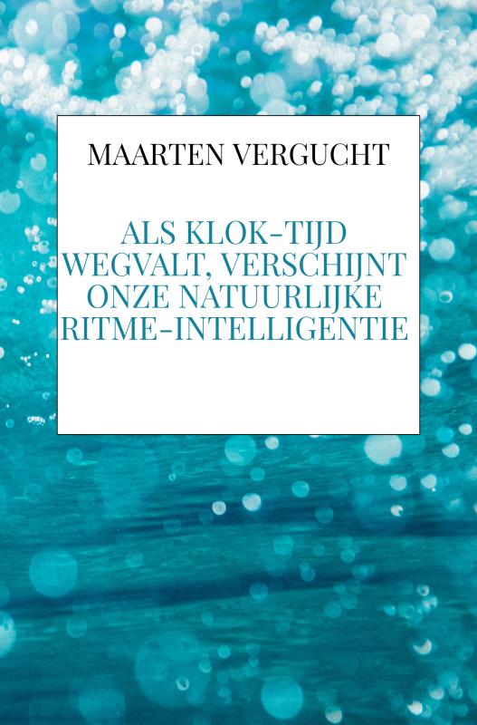 Omslag van Als klok-tijd wegvalt, verschijnt onze natuurlijke ritme-intelligentie