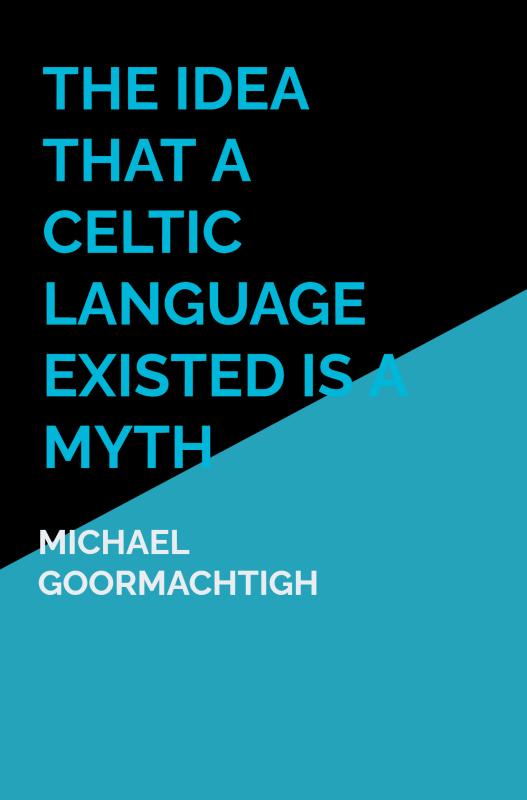 Omslag van The Idea that a Celtic Language Existed is a Myth