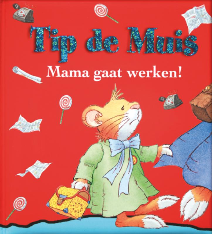 Omslag van Tip de Muis - Mama gaat werken!