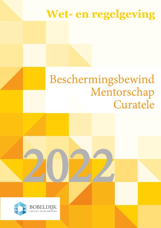 Omslag van Wet- en regelgeving beschermingsbewind, mentorschap, curatele