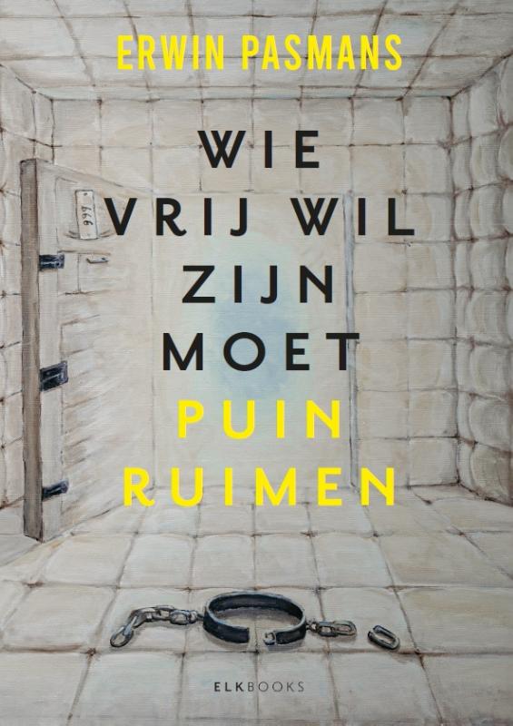 Omslag van Wie vrij wil zijn moet puinruimen
