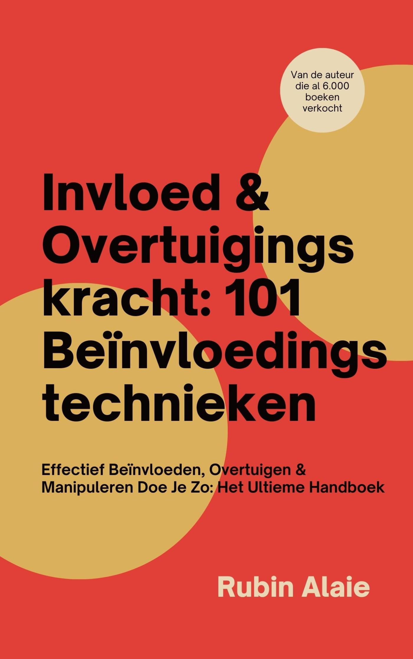 Omslag van Invloed & Overtuigingskracht: 101 Beïnvloedingstechnieken