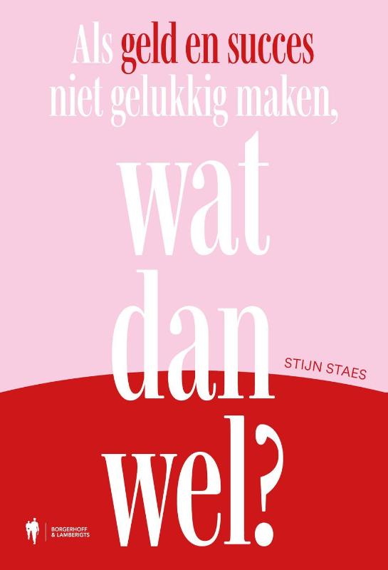 Omslag van Als geld en succes niet gelukkig maken, wat dan wel?