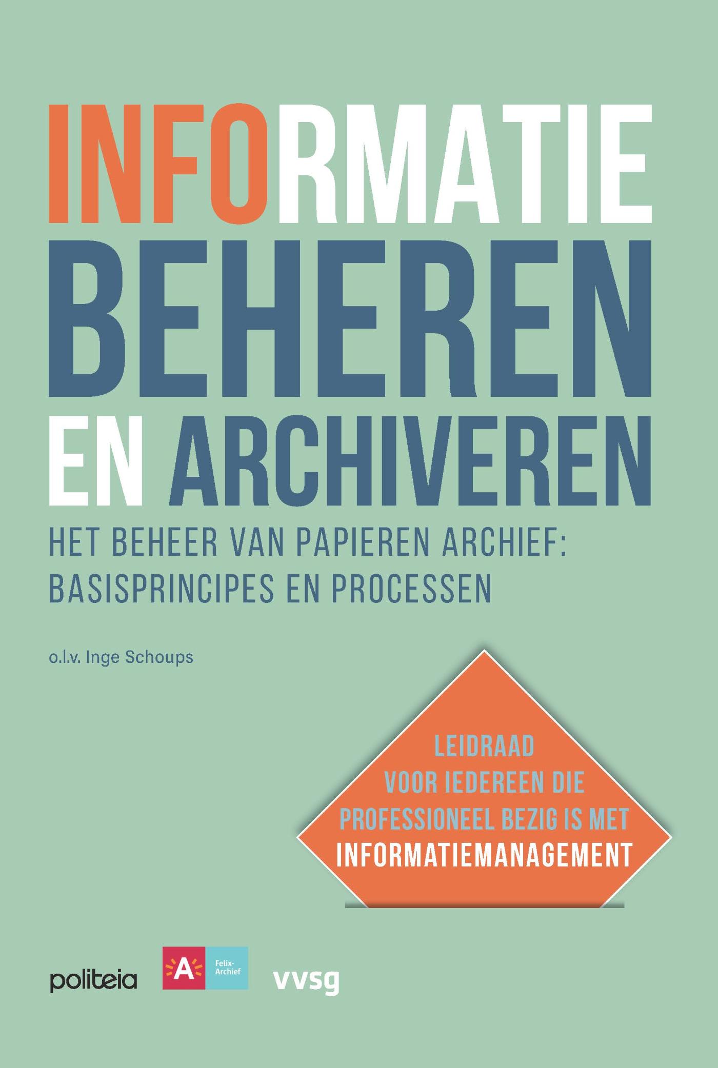 Omslag van Informatie beheren en archiveren: Het beheer van papieren archief, basisprincipes en processen