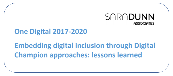 Sara Dunn Associates - One Digital 2017-2020 Embedding digital inclusion throigh Digital Champion approaches: lessons learned.