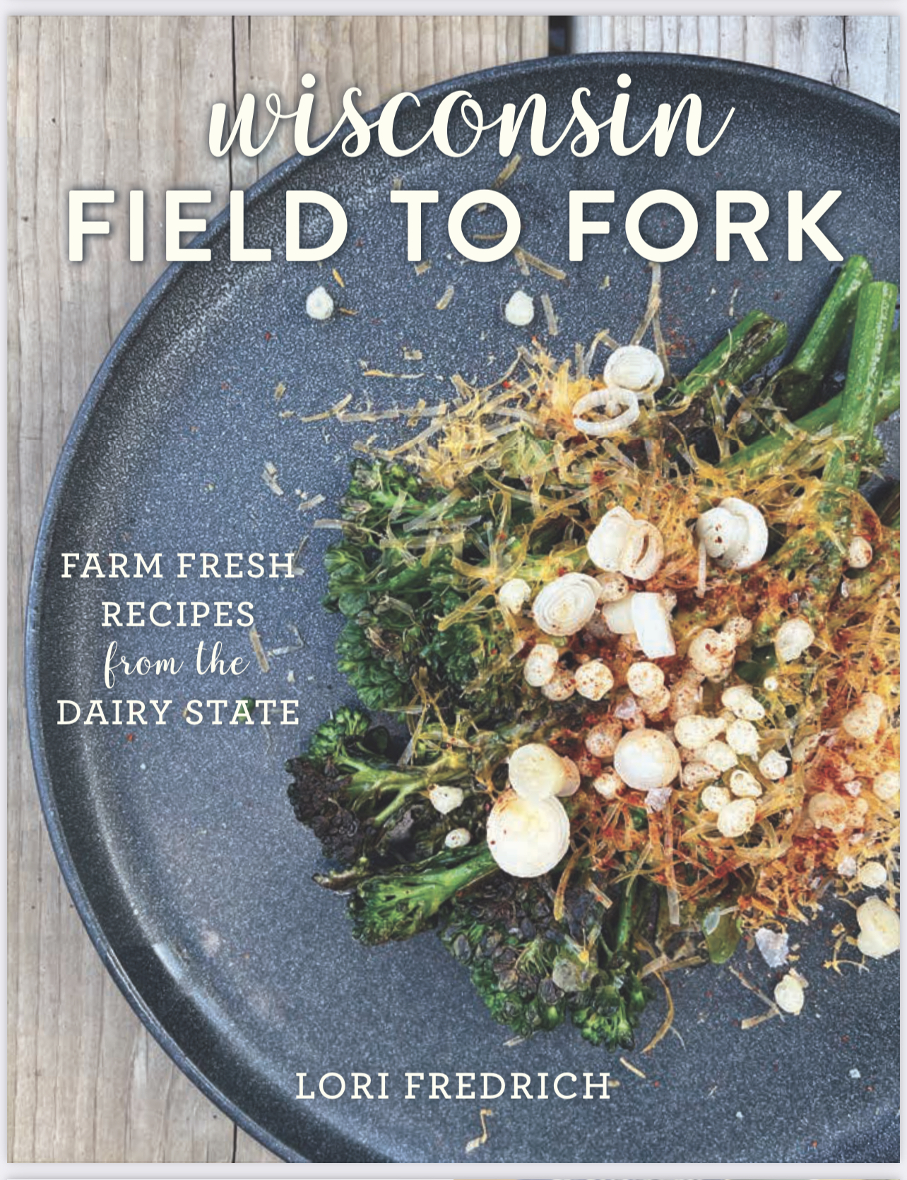 Wisconsin Field to Fork cookbook