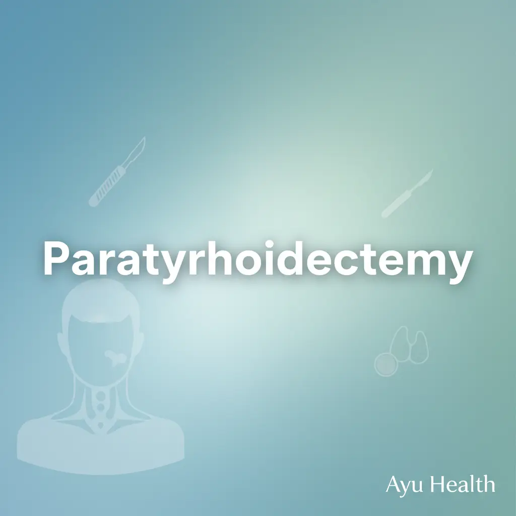 Parathyroidectomy Surgery: Treatment for Hyperparathyroidism