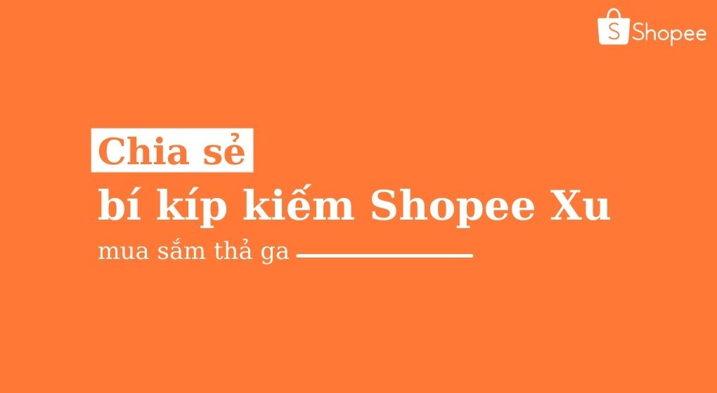 Chia sẻ bí kíp kiếm Shopee Xu mua sắm thả ga