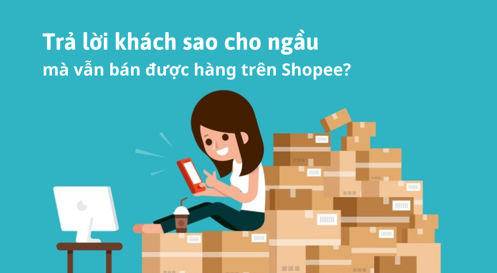 Trả lời khách sao cho ngầu mà vẫn bán được hàng trên Shopee? 11