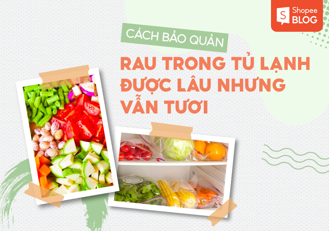 Cách bảo quản rau trong tủ lạnh được lâu nhưng vẫn tươi 7