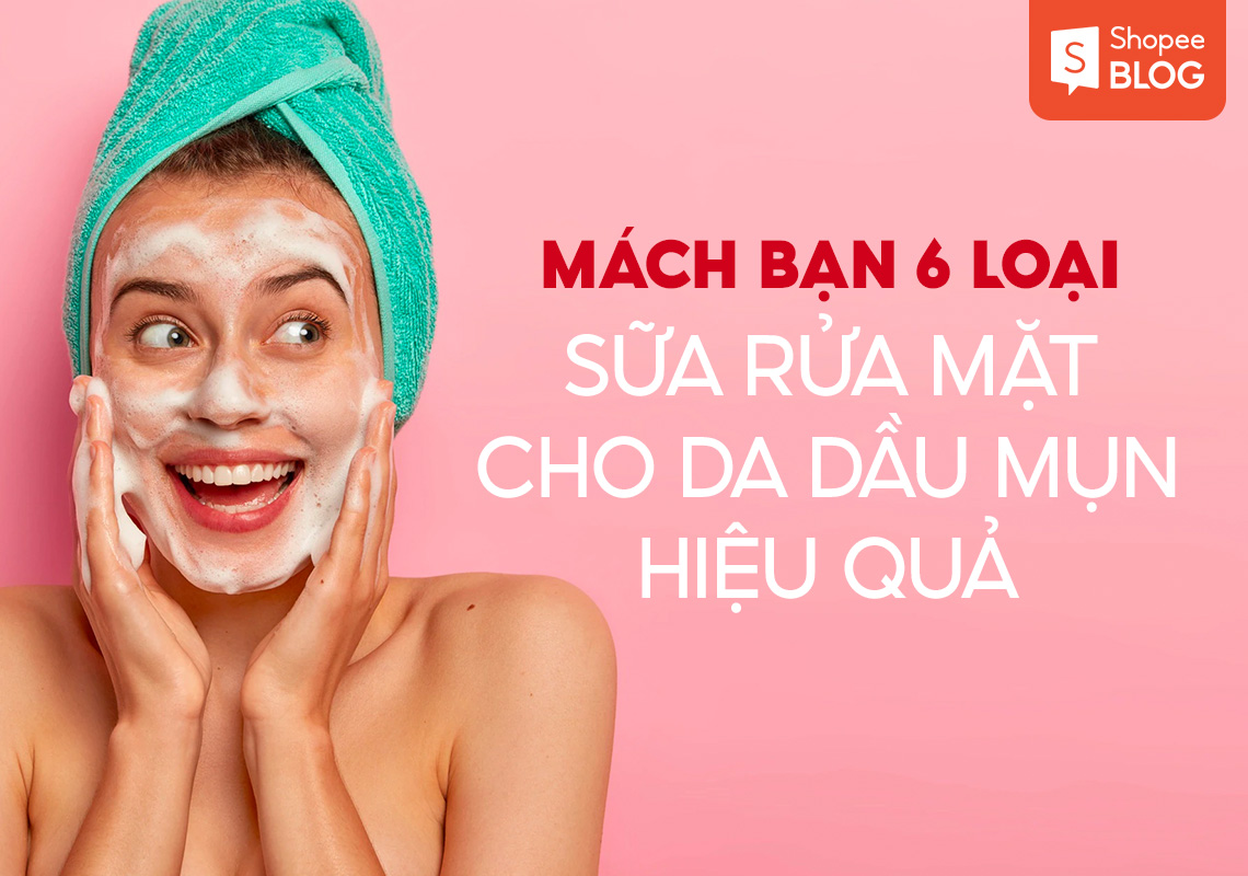 Mách bạn 6 loại sữa rửa mặt cho da dầu mụn hiệu quả 3