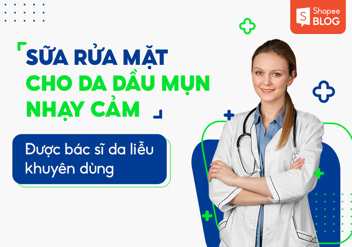 sữa rửa mặt cho da dầu mụn nhạy cảm