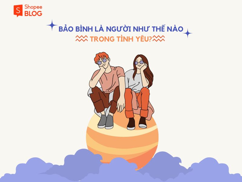 Cung Bảo Bình khi yêu như thế nào? (Nguồn: Shopee Blog)