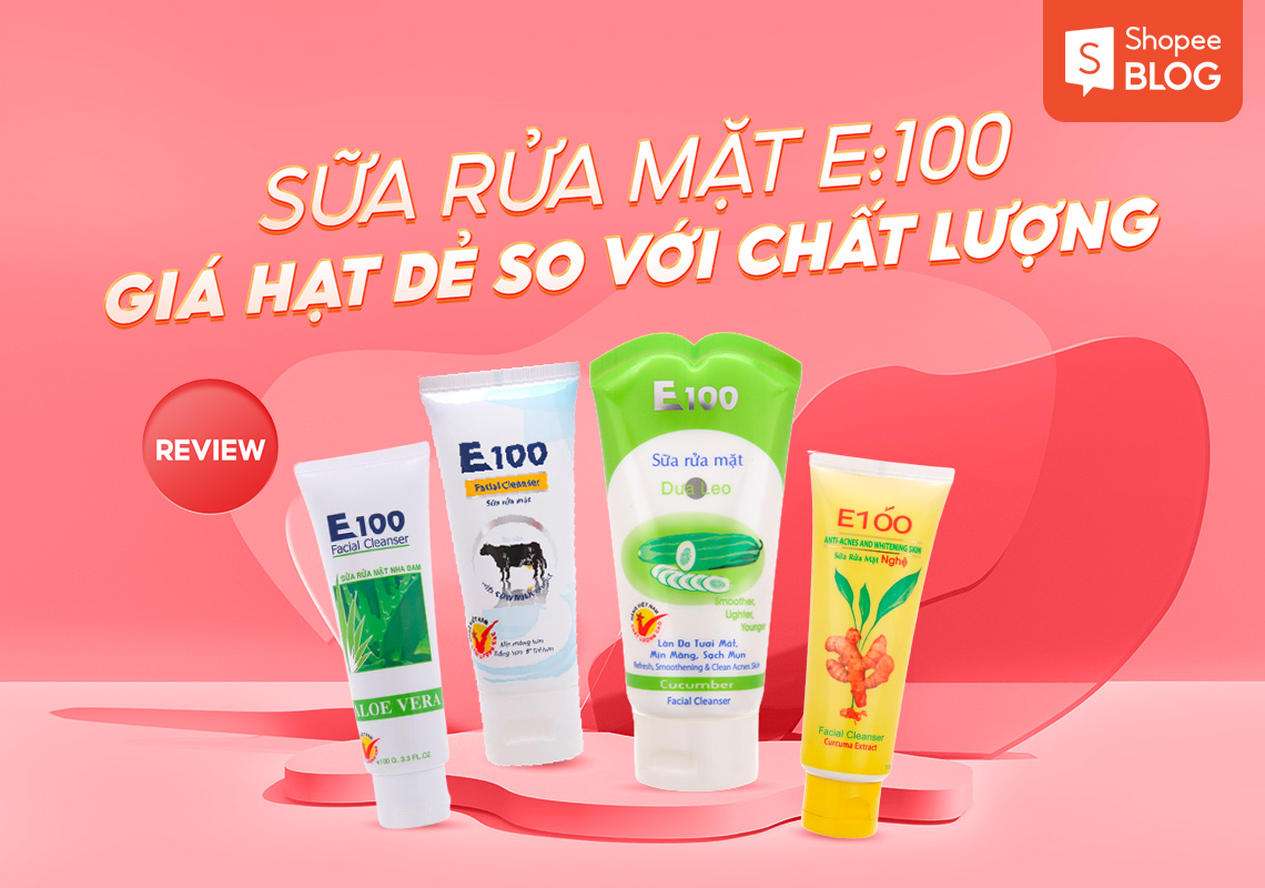 Review sữa rửa mặt E100: Giá hạt dẻ so với chất lượng 14