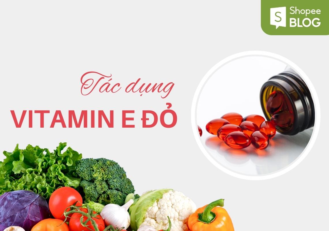 Có những loại Vitamin E đỏ nào và công dụng khác nhau của chúng?
