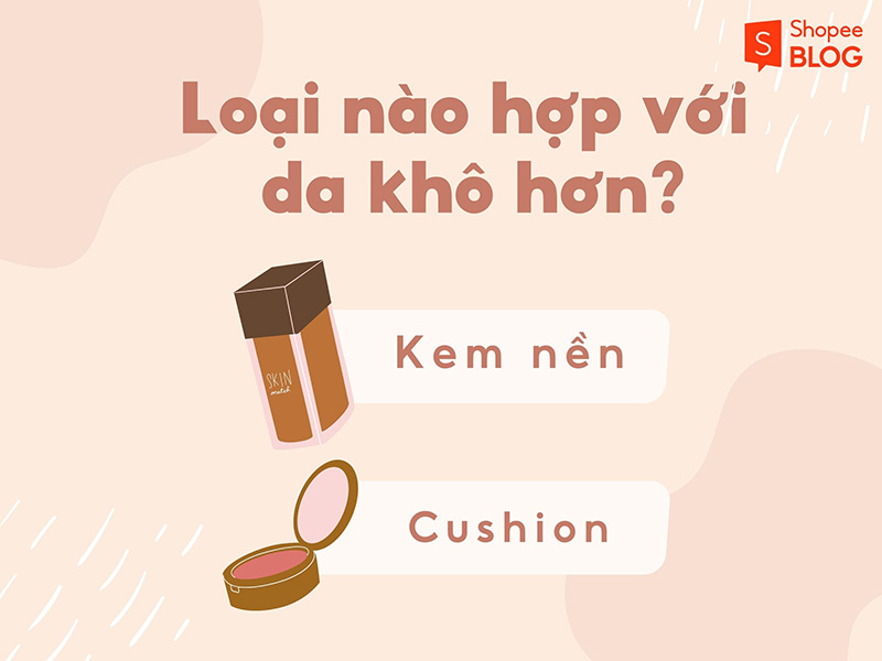 Da khô nên dùng cushion hay kem nền?