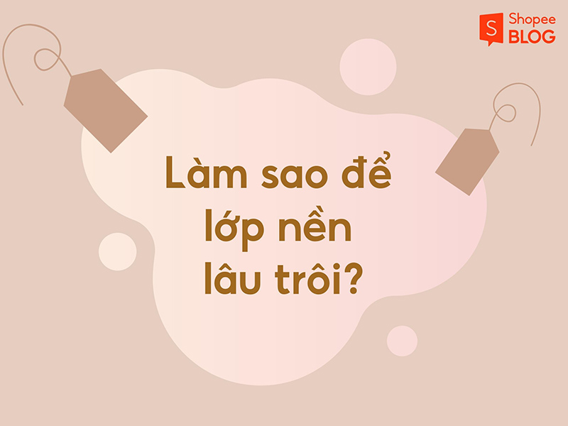 Làm sao để lớp nền lâu trôi? 