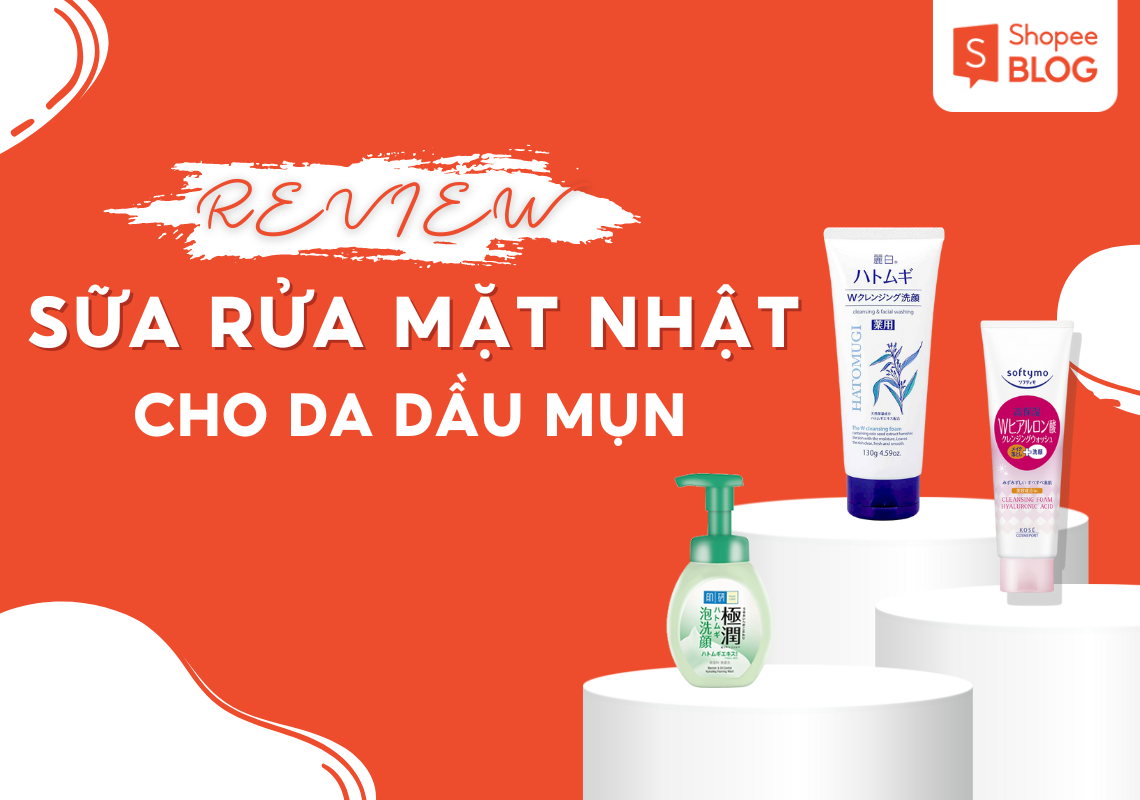 Các loại sữa rửa mặt cho da dầu mụn của nhật giúp làm sạch hiệu quả da của bạn