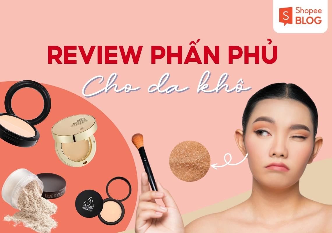 Top 5 phấn phủ cho da khô giúp lớp nền căng bóng, ẩm mượt - Shopee Blog