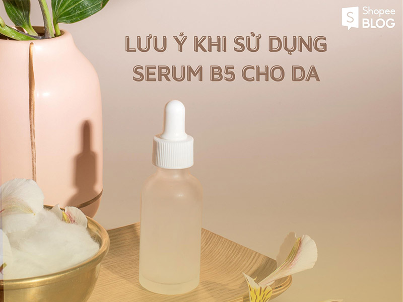 Một số điều cần thiết cần thiết nắm vững khi sử dụng serum B5 mang đến da nhờn nhọt