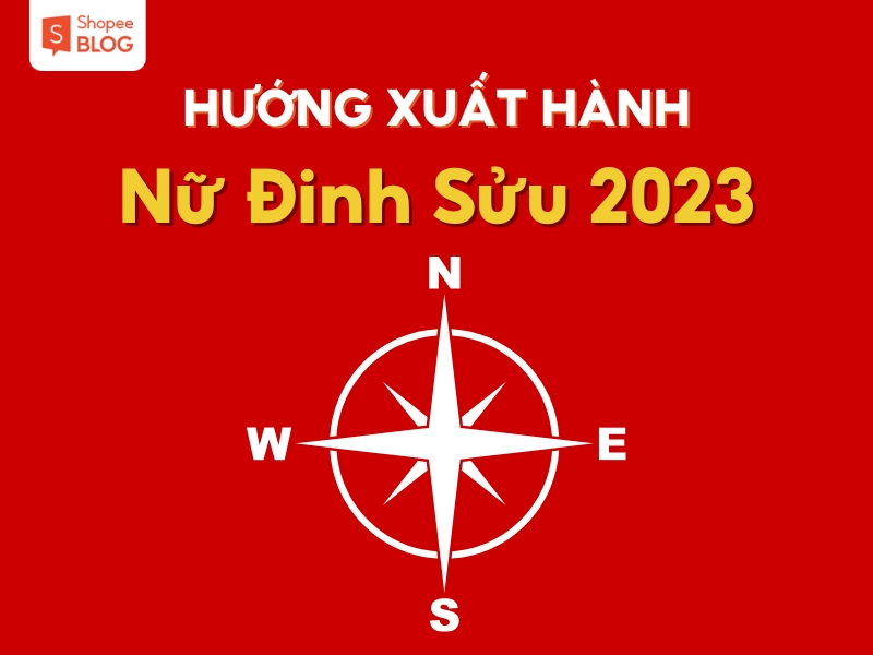 Hướng xuất hành - Tử vi tuổi Đinh Sửu năm 2023 nữ mạng 