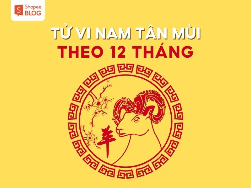 Tử vi tuổi Tân Mùi năm 2023 nam mạng theo từng tháng