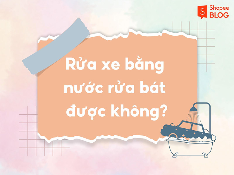 Rửa xe bằng nước rửa chén có được không? 