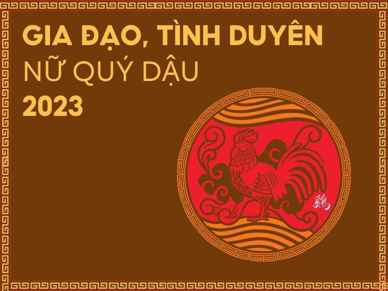 Gia đạo, tình duyên nữ Quý Dậu năm 2023 