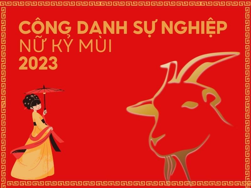 Công danh sự nghiệp phái đẹp Kỷ Mùi năm 2023 