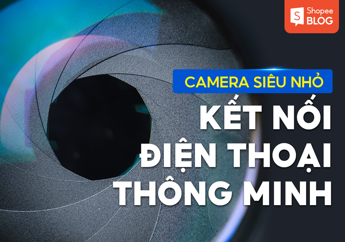 Top 5 camera siêu nhỏ kết nối điện thoại thông minh 1