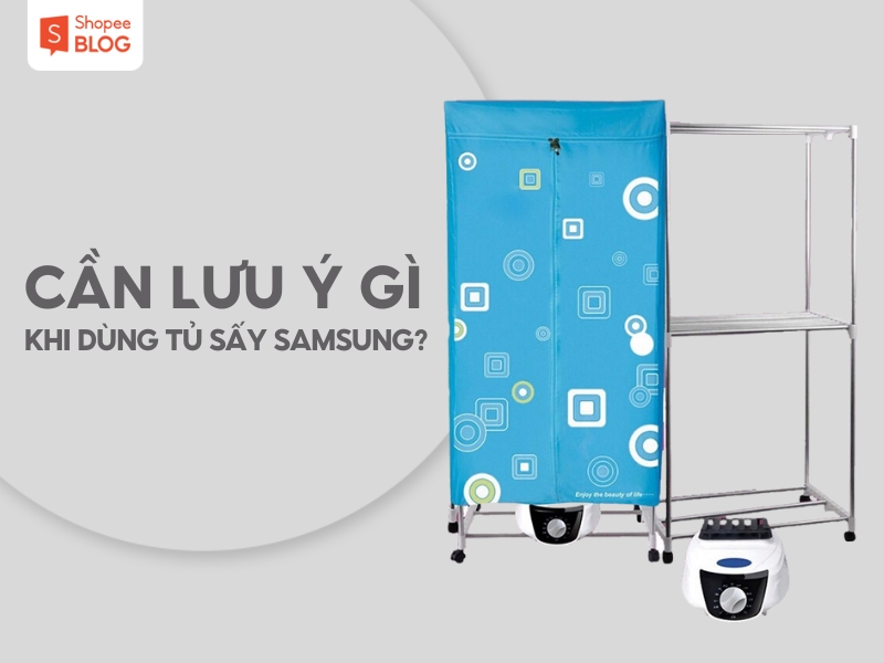 Những điều cần lưu ý khi sử dụng tủ sấy quần áo Samsung