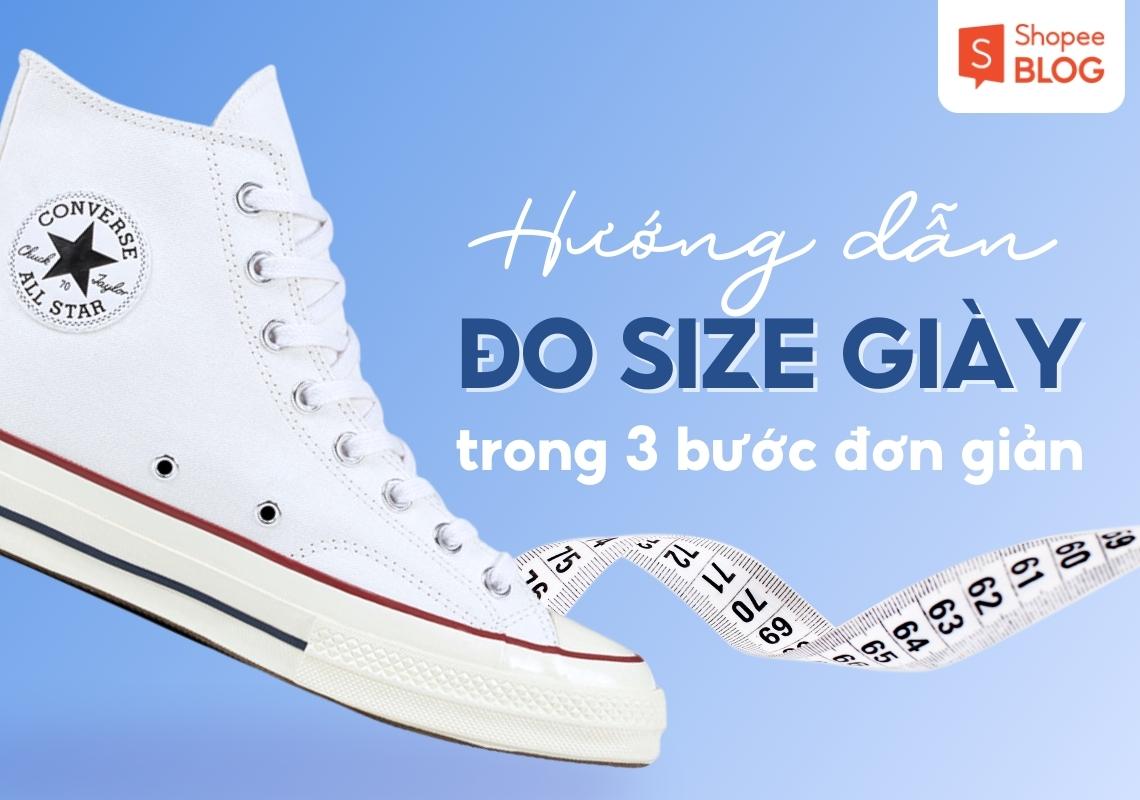 Cách đo size giày chuẩn nhất và bảng quy đổi size giày chi tiết