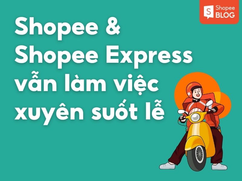 Shopee và Shopee Express vẫn làm việc xuyên suốt lễ 30/4 và 1/5 (Nguồn: Shopee Blog)