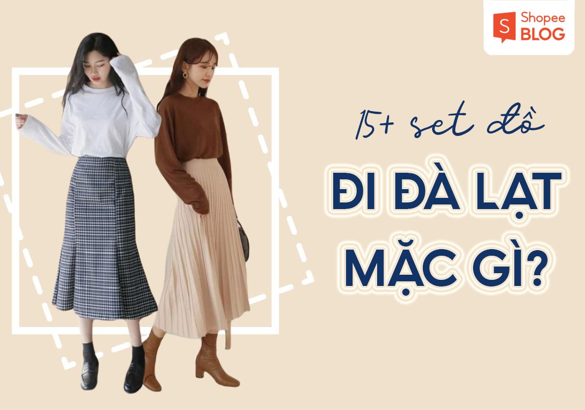 Đi Đà Lạt mặc gì đẹp? Tổng hợp outfit đi Đà Lạt giúp bạn sành điệu trong  mọi khoảnh khắc!