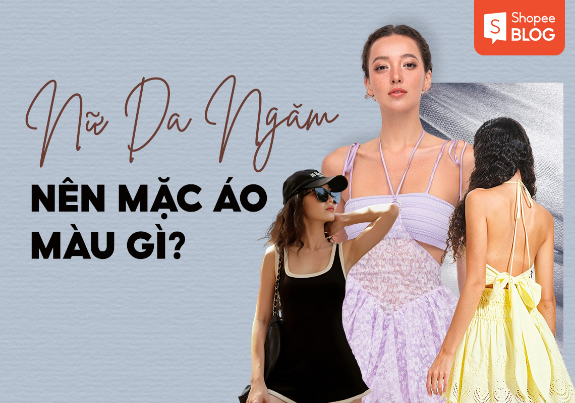 Nữ da ngăm đen nên mặc áo màu gì