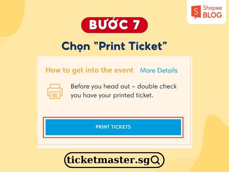 Chọn print tickets để in vé trước khi vào cổng nhé!