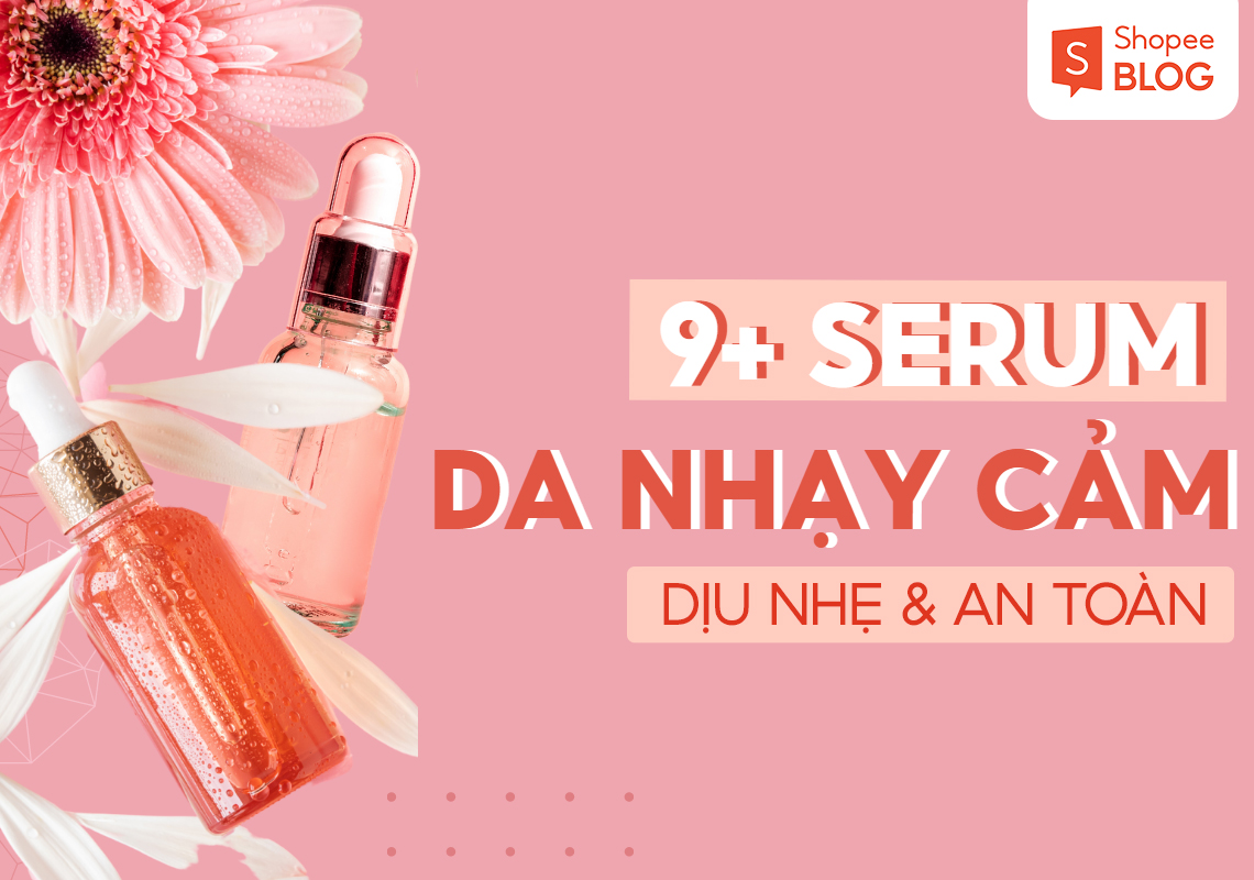 Serum cho da nhạy cảm hiệu quả