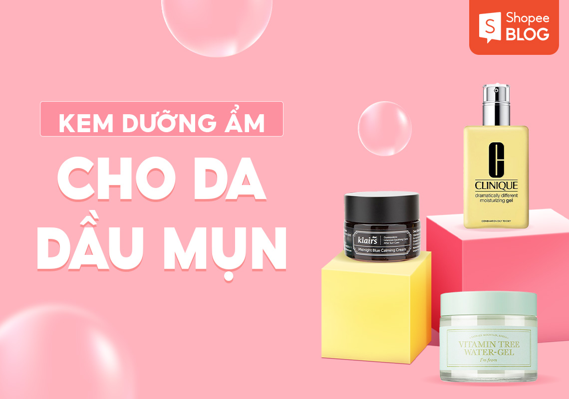 Kem dưỡng ẩm cho da dầu mụn