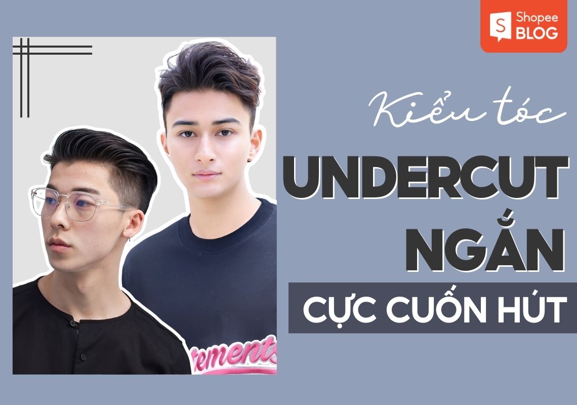 11 Kiểu tóc Undercut nổi bật cho nam HOT nhất 2024