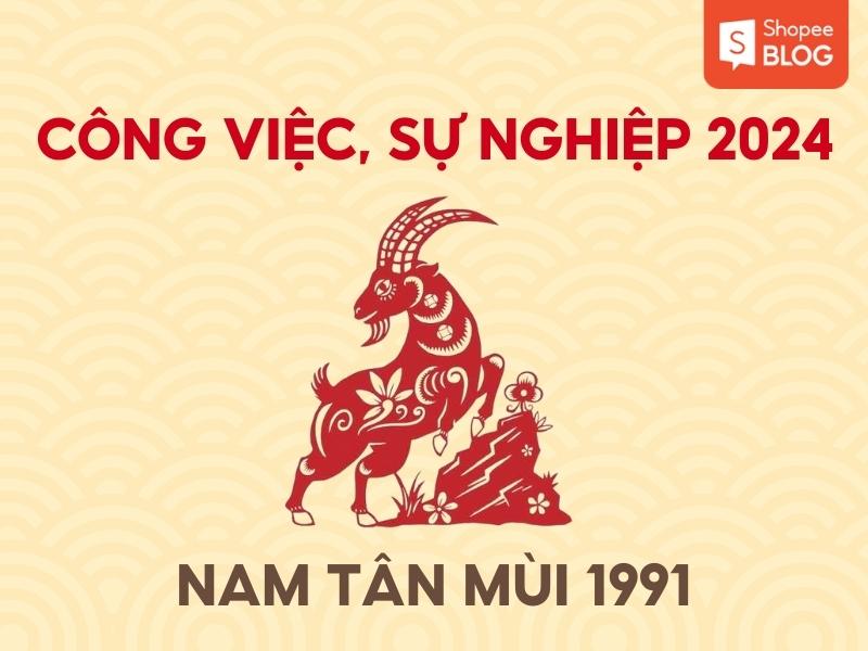 công việc, sự nghiệp của nam Tân Mùi 1991