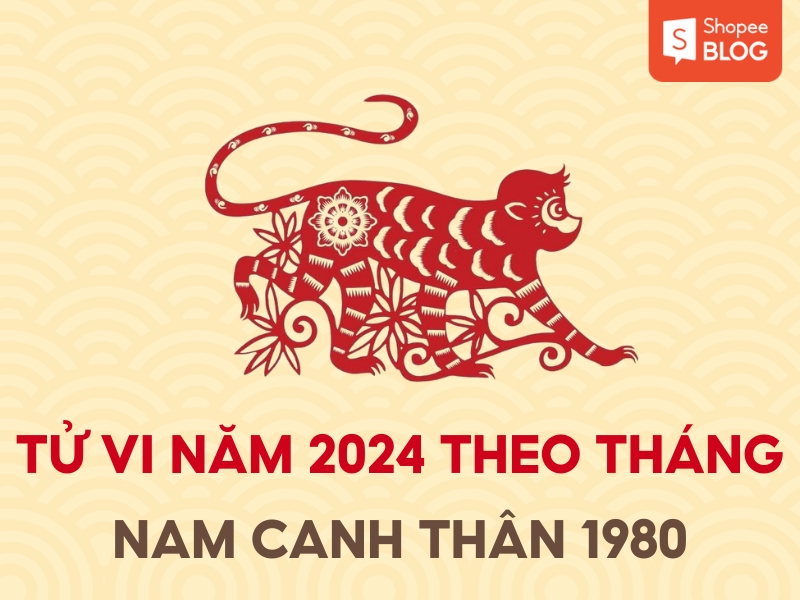 tử vi tuổi canh thân nam 1980 từng tháng 2024