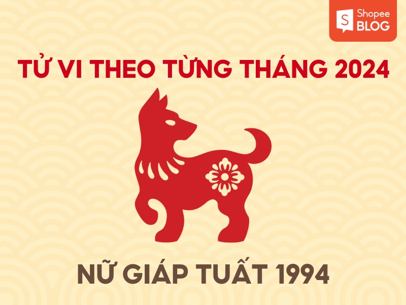 tử vi tuổi giáp tuất nữ 1994 từng tháng 2024